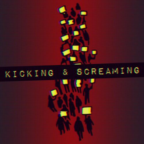 #0017 - Kicking & Screaming